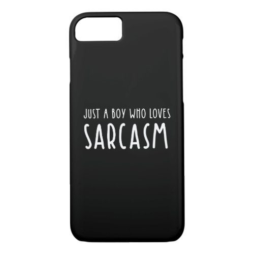Just A Boy Who Loves Sarcasm iPhone 87 Case