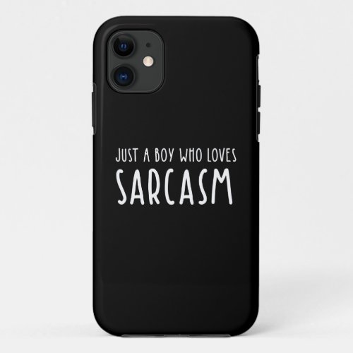 Just A Boy Who Loves Sarcasm iPhone 11 Case