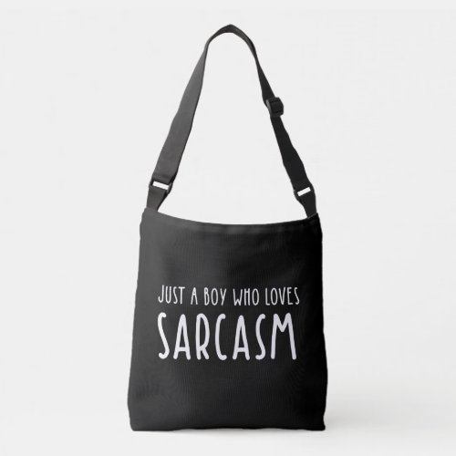 Just A Boy Who Loves Sarcasm Crossbody Bag