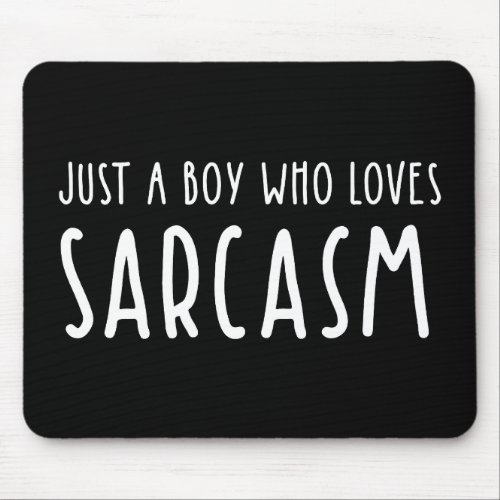 Just A Boy Who Loves Sarcasm Mouse Pad