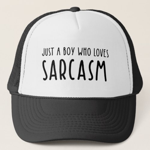 Just A Boy Who Loves Sarcasm Trucker Hat