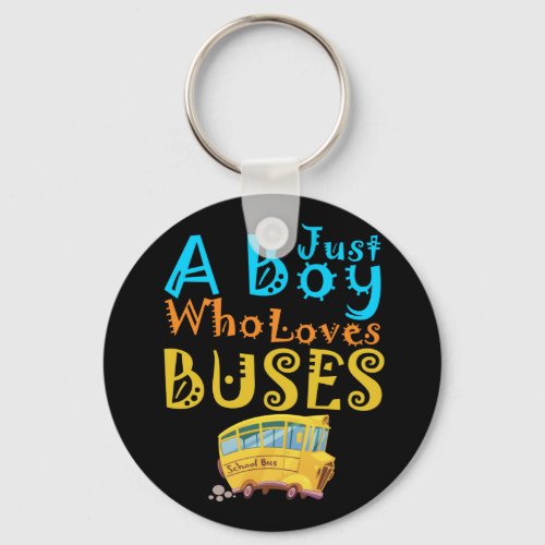 Just A Boy Who Loves School Buses Cute Bus Lovers Keychain