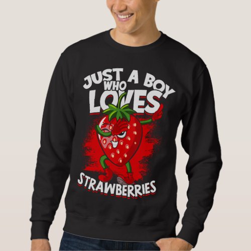 Just A Boy Who Loves Strawberries Fruit Berries St Sweatshirt