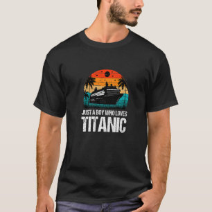 Just A Boy Who Loves Titanic Apparel   T-Shirt