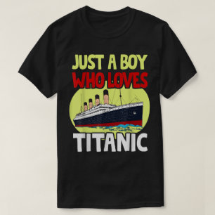 Just a Boy Who Loves Titanic   Ship Lover Art T-Shirt