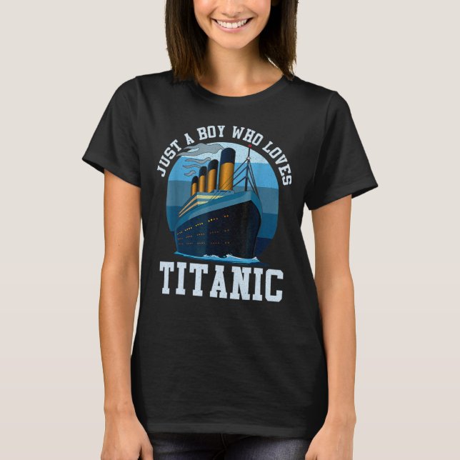 Just A Boy Who Loves Titanic Titanic Classic Ship  T-Shirt (Front)