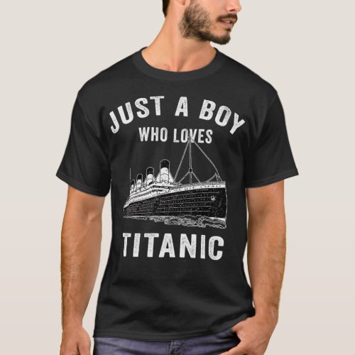 Just A Boy Who Loves Titanic Titanic Classic Ship  T_Shirt