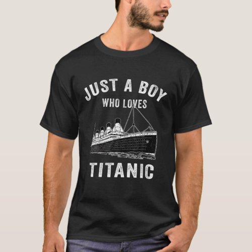 Just A Boy Who Loves Titanic Titanic Classic Ship T_Shirt