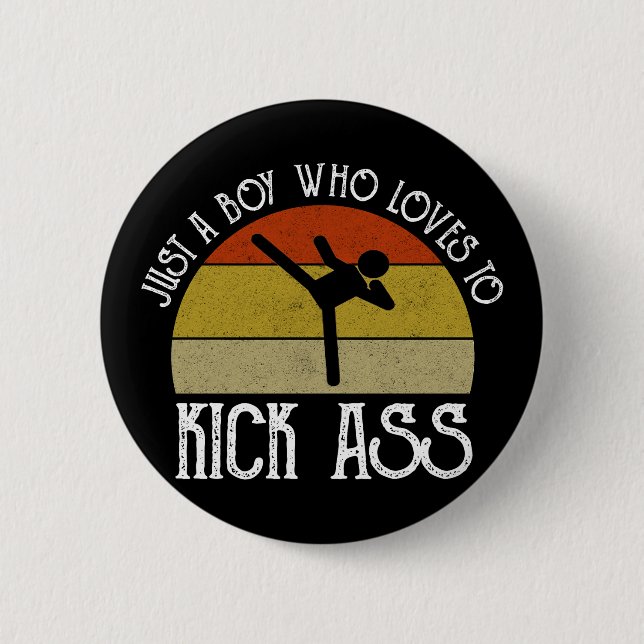 Just A Boy Who Loves To Kick-Ass Button (Front)