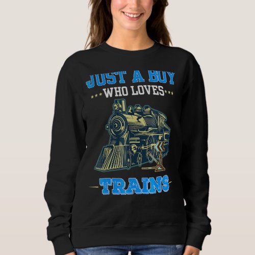 Just A Boy Who Loves Trains This Boy Loves Trains  Sweatshirt
