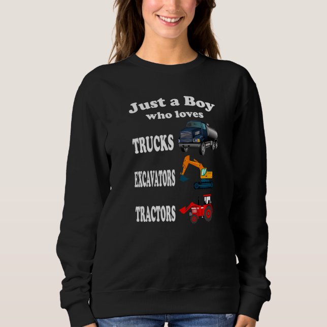 Just A Boy Who Loves Trucks Excavators Tractors Ki Sweatshirt (Front)
