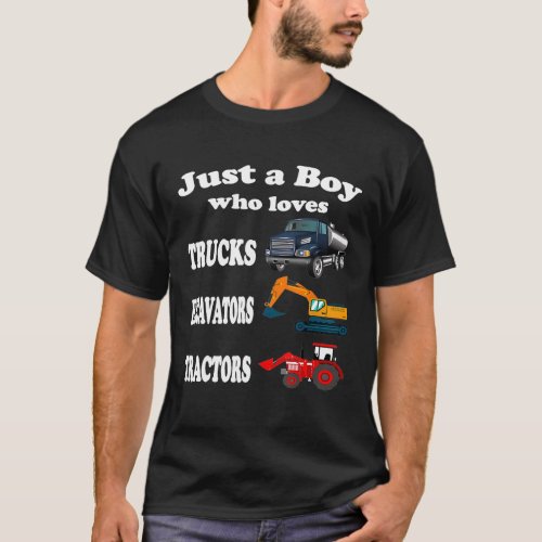 Just a Boy Who Loves Trucks Excavators Tractors Ki T_Shirt