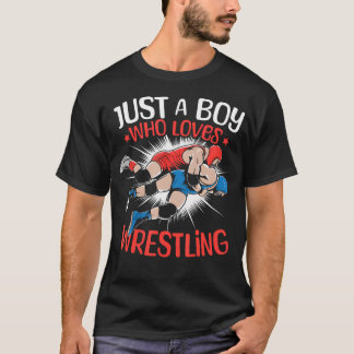 Just A Boy Who Loves Wrestling Boys Wrestling Wres T-Shirt