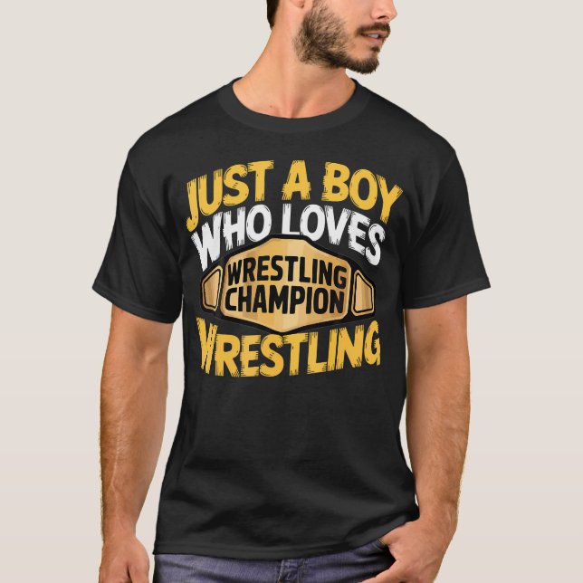 Just A Boy Who Loves Wrestling Wrestler Championsh T-Shirt (Front)
