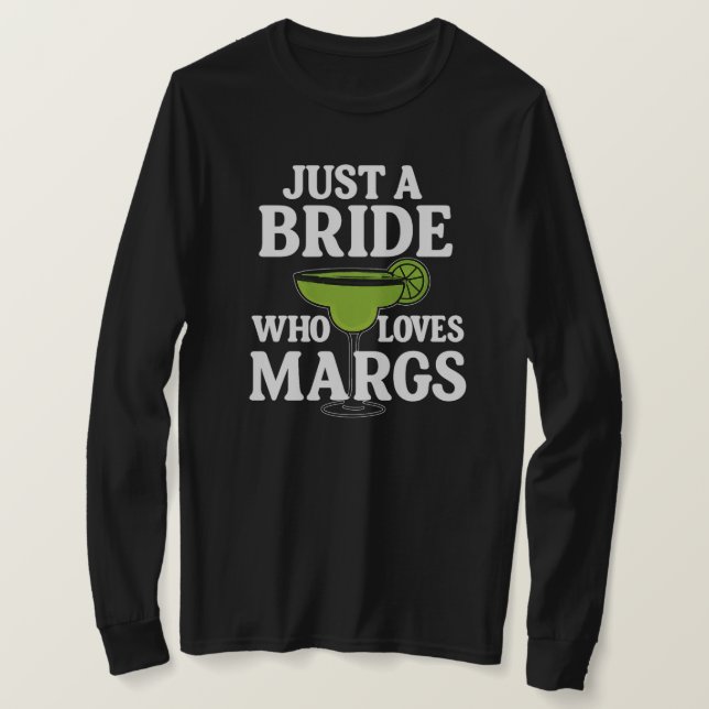 Just A BRIDE Who Loves Margs  T-Shirt (Design Front)