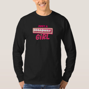 Just A Broadway Girl Musical Actress Theater   T-Shirt