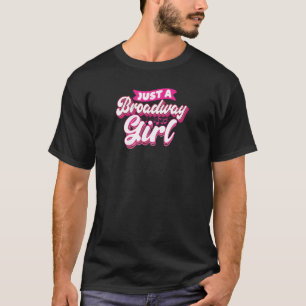 Just A Broadway Girl Theater Thespian Musical T-Shirt