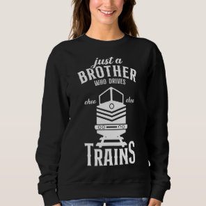 Just a Brother who drives Trains   Steam Locomotiv Sweatshirt