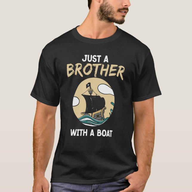 Just A Brother With A Boat Ship Crew Captain Yacht T-Shirt (Front)