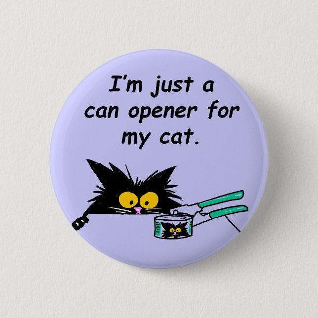 JUST A CAN OPENER FOR MY CAT BUTTON (Front)