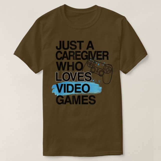 Just A Caregiver Who Loves Video Games Lover Job P T-Shirt (Design Front)
