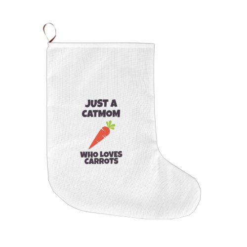 Just a catmom who loves carrots large christmas stocking
