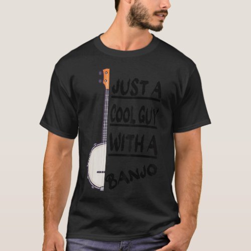 Just A Cool Guy With A Banjo Bluegrass Banjo Play T_Shirt