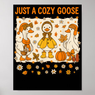 Just A Cozy Goose Funny Meme Thanksgiving Autumn F Poster