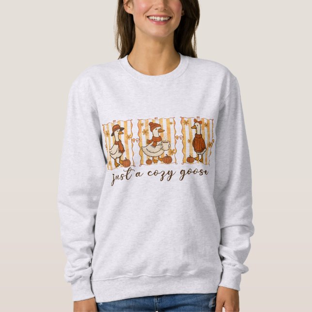 Just a Cozy Goose Sweatshirt (Front)