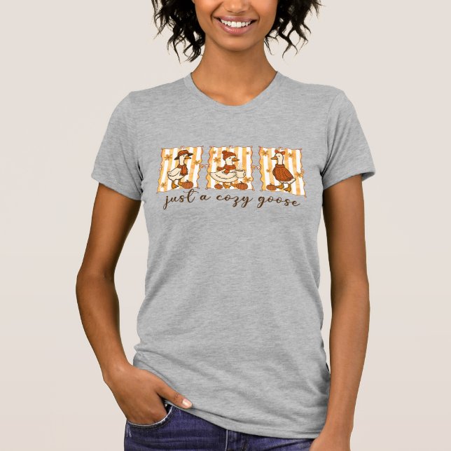 Just a Cozy Goose  T-Shirt (Front)