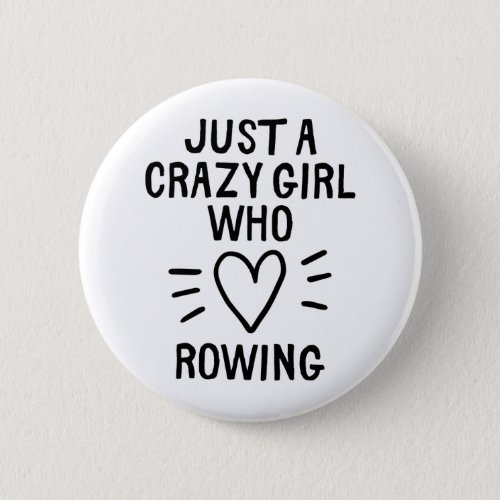 Just a crazy girl who loves rowing button