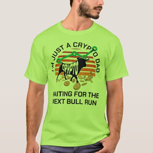 JUST A CRYPTO DAD Bitcoin Bull Run Fathers Day  T_Shirt