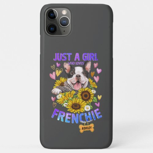 Just a Cute Girl Loves French Bulldog Sunflower iPhone 11 Pro Max Case