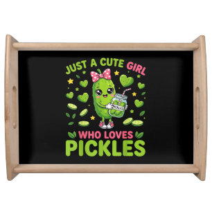 Just A Cute Girl Who Loves Pickles Serving Tray