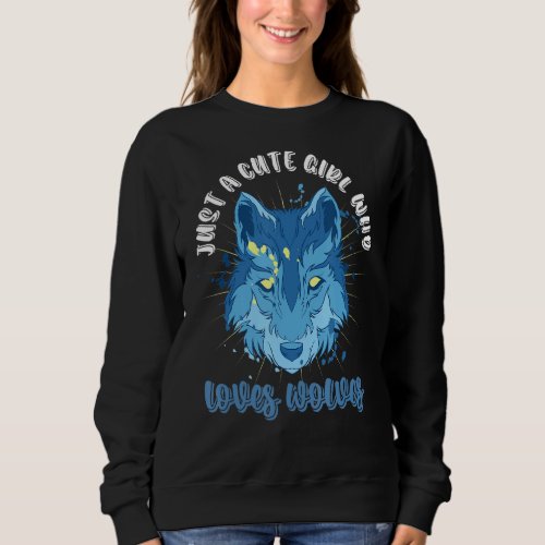 Just A Cute Girl Who Loves Wolves Wild Animal  Wol Sweatshirt