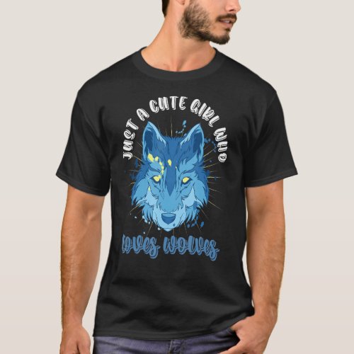 Just A Cute Girl Who Loves Wolves Wild Animal  Wol T_Shirt