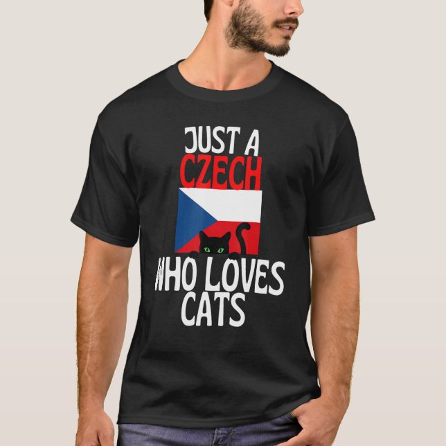 Just A Czech Who Loves Cats For all of Czech Repub T-Shirt (Front)