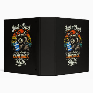 Just A Dad Who Always Came Back with The Milk 3 Ring Binder