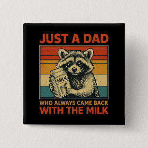 Just a Dad Who Always Came Back With The Milk Button