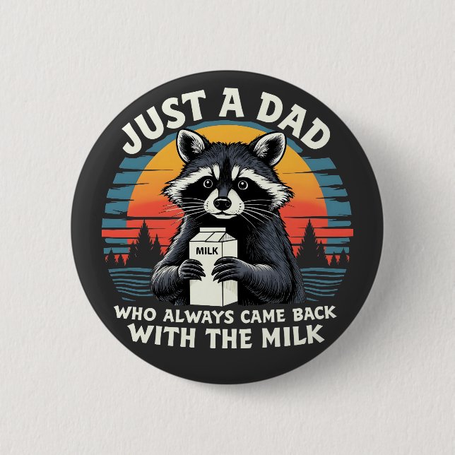 Just A Dad Who Always Came Back With The Milk Button (Front)