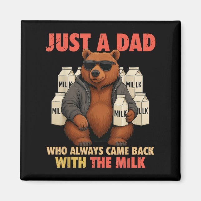 Just A Dad Who Always Came Back With The Milk Fath Magnet (Front)