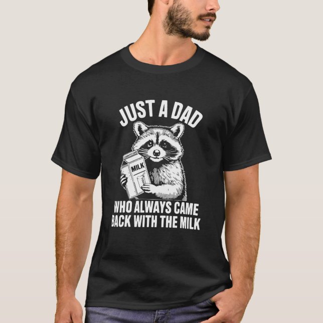 Just A Dad Who Always Came Back With The Milk, Fun T-Shirt (Front)