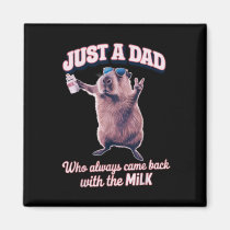 Just A Dad Who Always Came Back With The Milk  Magnet