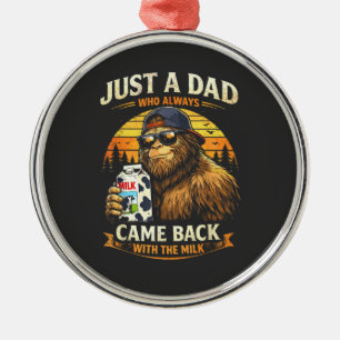 Just A Dad Who Always Came Back with The Milk Metal Ornament