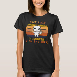 Just A Dad Who Always Came Back With The Milk Retr T-Shirt