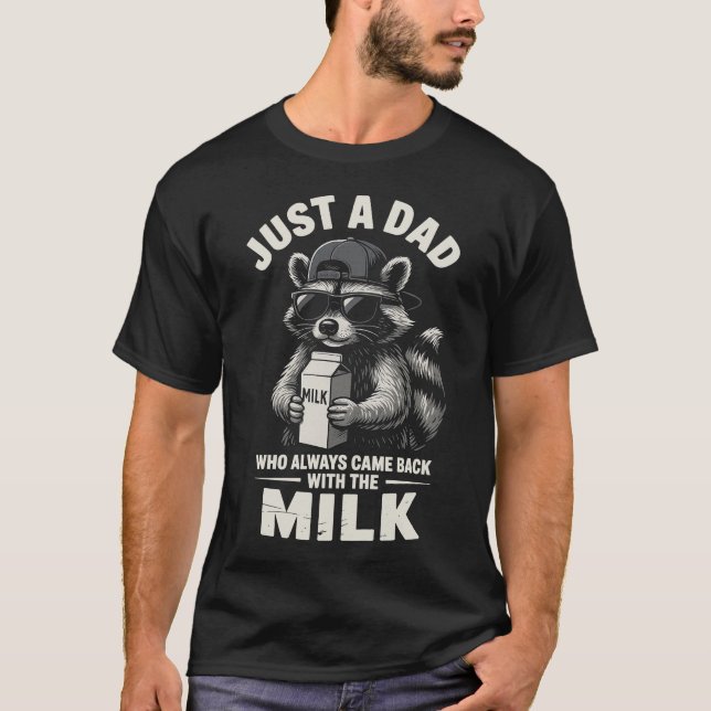 Just A Dad Who Always Came Back With The Milk T-Shirt (Front)
