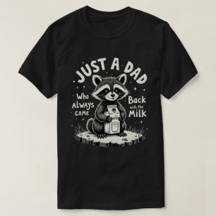 Just A Dad Who Always Came Back With The Milk T-Shirt