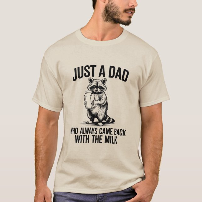 Just a Dad Who Always Came Back with the Milk T-Shirt (Front)