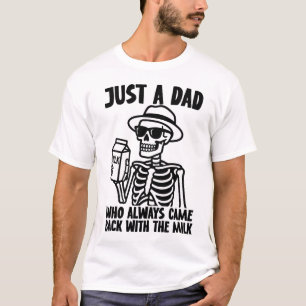 Just A Dad Who Always Came Back With The Milk T-Shirt