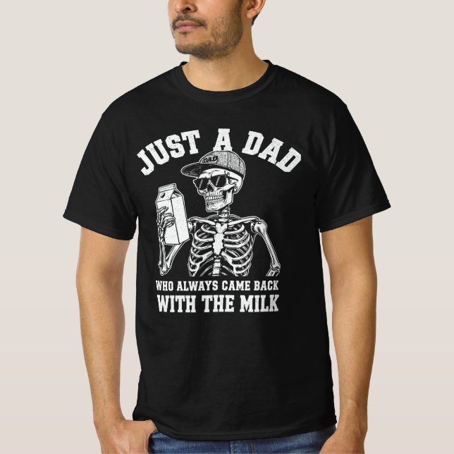 Just a Dad Who Always Came Back With the Milk T-Shirt (Front)
